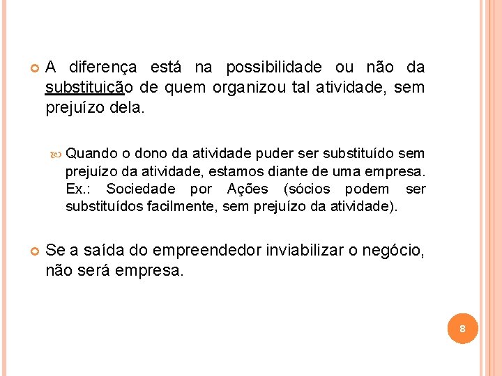  A diferença está na possibilidade ou não da substituição de quem organizou tal