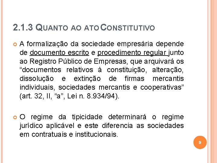 2. 1. 3 QUANTO AO ATO CONSTITUTIVO A formalização da sociedade empresária depende de