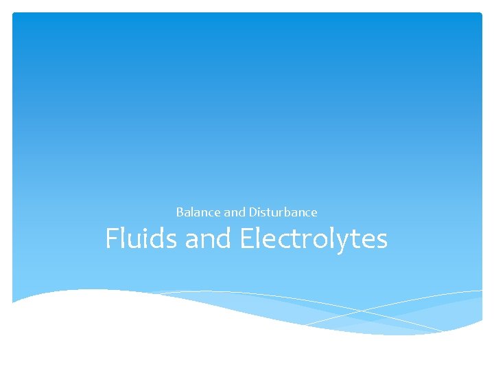 Balance and Disturbance Fluids and Electrolytes 
