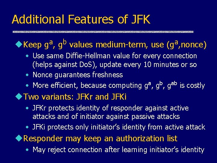 Additional Features of JFK u. Keep ga, gb values medium-term, use (ga, nonce) •