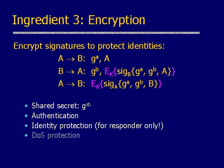 Ingredient 3: Encryption Encrypt signatures to protect identities: A B: ga, A B A: