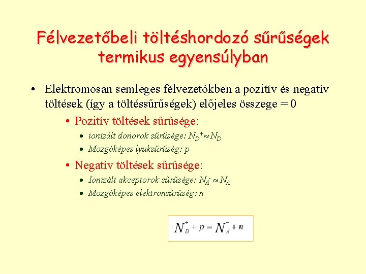 Félvezetőbeli töltéshordozó sűrűségek termikus egyensúlyban • Elektromosan semleges félvezetőkben a pozitív és negatív töltések