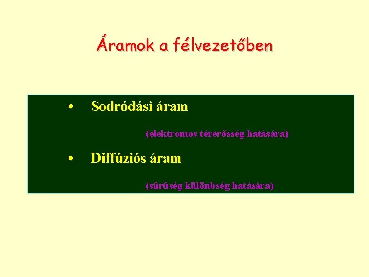 Áramok a félvezetőben • Sodródási áram (elektromos térerősség hatására) • Diffúziós áram (sűrűség különbség