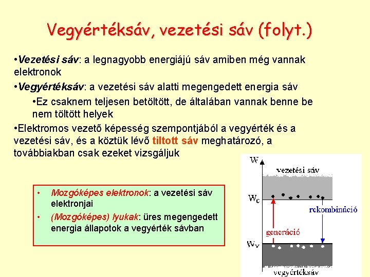 Vegyértéksáv, vezetési sáv (folyt. ) • Vezetési sáv: a legnagyobb energiájú sáv amiben még