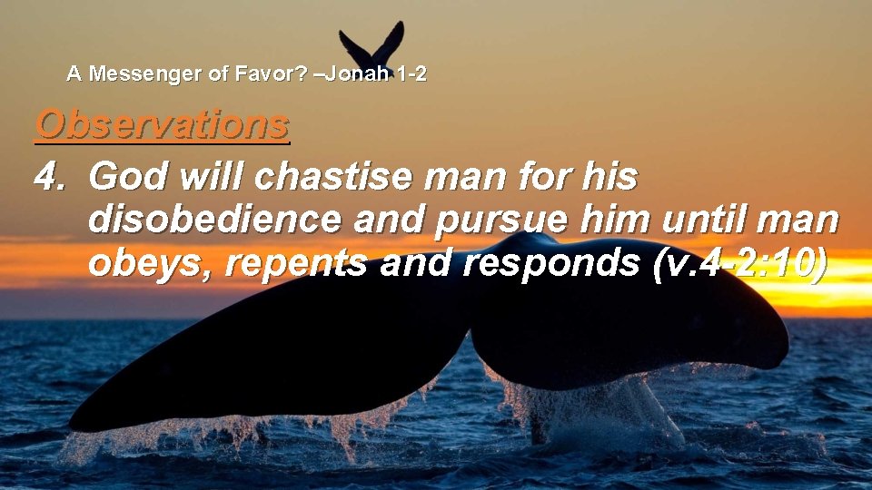 A Messenger of Favor? –Jonah 1 -2 Observations 4. God will chastise man for