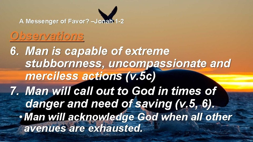 A Messenger of Favor? –Jonah 1 -2 Observations 6. Man is capable of extreme