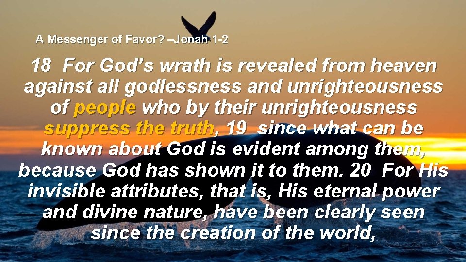 A Messenger of Favor? –Jonah 1 -2 18 For God’s wrath is revealed from