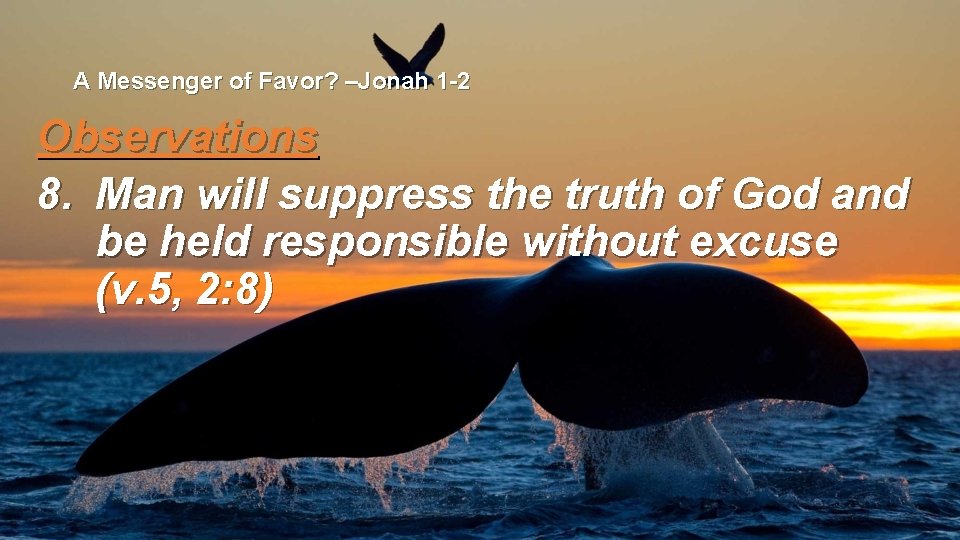 A Messenger of Favor? –Jonah 1 -2 Observations 8. Man will suppress the truth
