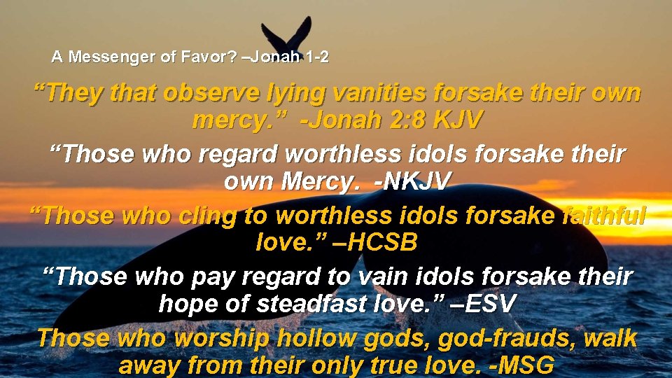 A Messenger of Favor? –Jonah 1 -2 “They that observe lying vanities forsake their