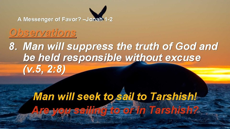 A Messenger of Favor? –Jonah 1 -2 Observations 8. Man will suppress the truth