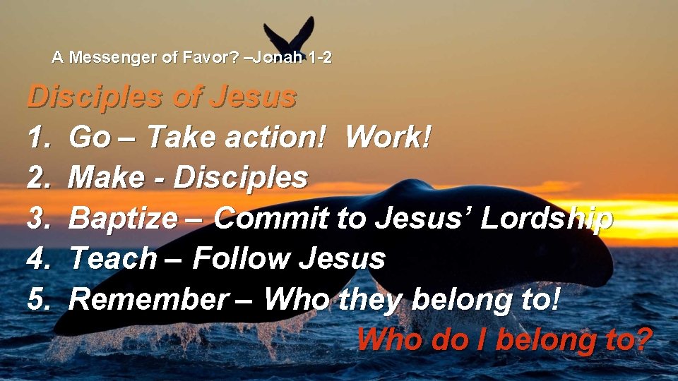 A Messenger of Favor? –Jonah 1 -2 Disciples of Jesus 1. Go – Take