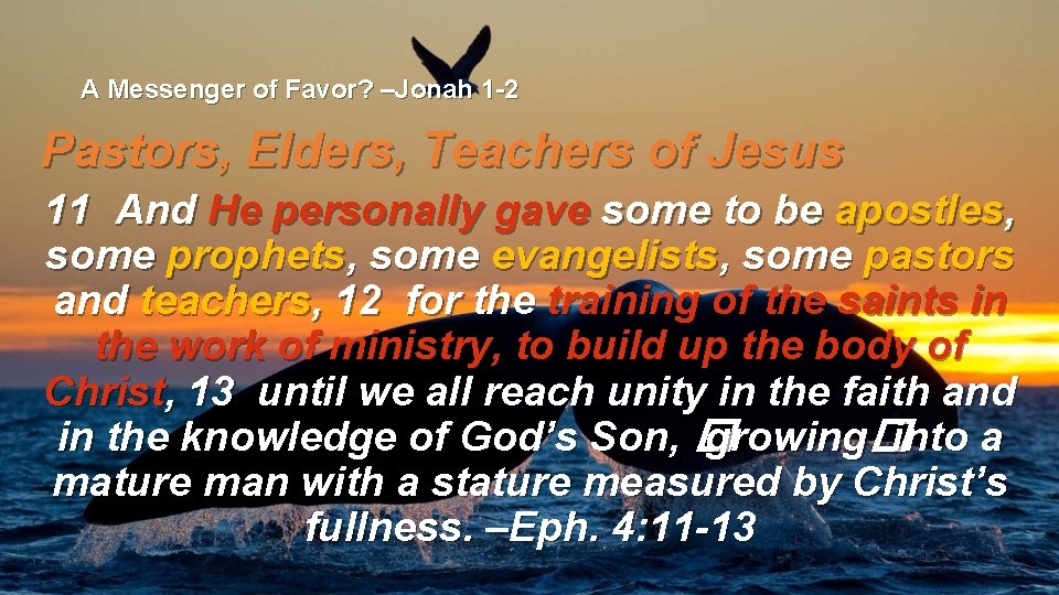 A Messenger of Favor? –Jonah 1 -2 Pastors, Elders, Teachers of Jesus 11 And