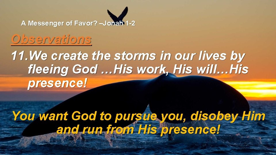 A Messenger of Favor? –Jonah 1 -2 Observations 11. We create the storms in