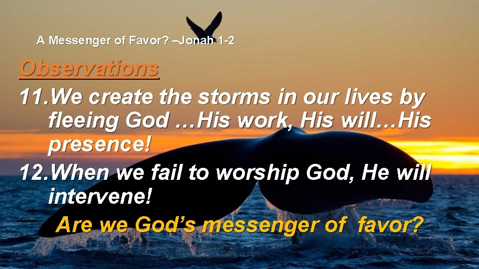 A Messenger of Favor? –Jonah 1 -2 Observations 11. We create the storms in