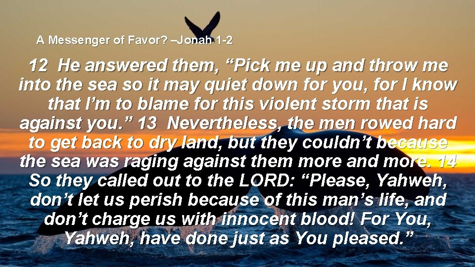 A Messenger of Favor? –Jonah 1 -2 12 He answered them, “Pick me up