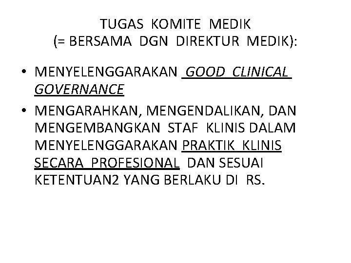 TUGAS KOMITE MEDIK (= BERSAMA DGN DIREKTUR MEDIK): • MENYELENGGARAKAN GOOD CLINICAL GOVERNANCE •