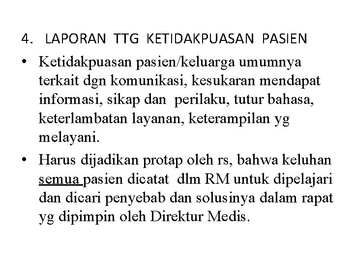 4. LAPORAN TTG KETIDAKPUASAN PASIEN • Ketidakpuasan pasien/keluarga umumnya terkait dgn komunikasi, kesukaran mendapat