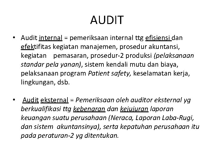 AUDIT • Audit internal = pemeriksaan internal ttg efisiensi dan efektifitas kegiatan manajemen, prosedur