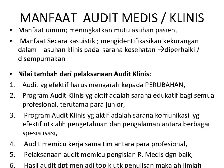 MANFAAT AUDIT MEDIS / KLINIS • Manfaat umum; meningkatkan mutu asuhan pasien, • Manfaat