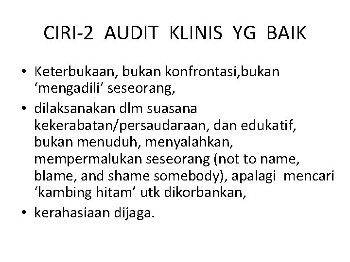 CIRI-2 AUDIT KLINIS YG BAIK • Keterbukaan, bukan konfrontasi, bukan ‘mengadili’ seseorang, • dilaksanakan