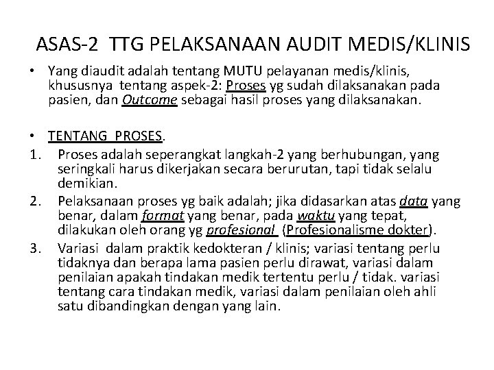 ASAS-2 TTG PELAKSANAAN AUDIT MEDIS/KLINIS • Yang diaudit adalah tentang MUTU pelayanan medis/klinis, khususnya