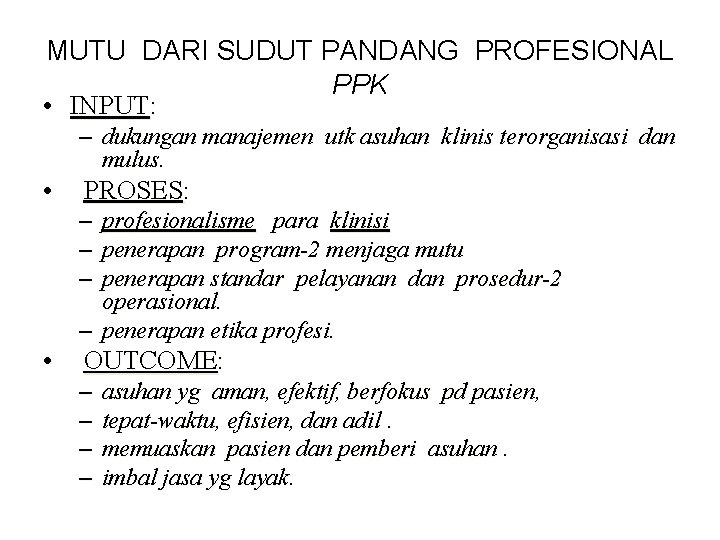 MUTU DARI SUDUT PANDANG PROFESIONAL PPK • INPUT: – dukungan manajemen utk asuhan klinis