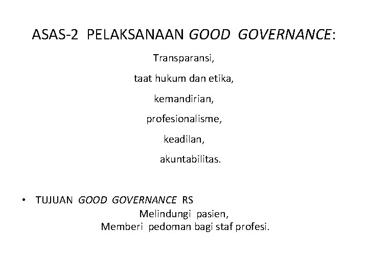 ASAS-2 PELAKSANAAN GOOD GOVERNANCE: Transparansi, taat hukum dan etika, kemandirian, profesionalisme, keadilan, akuntabilitas. •
