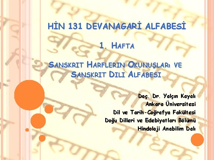 HİN 131 DEVANAGARİ ALFABESİ 1. HAFTA SANSKRIT HARFLERIN OKUNUŞLARı SANSKRIT DILI ALFABESI VE Doç.