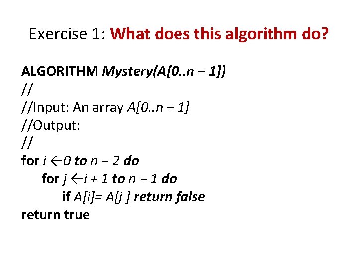 Exercise 1: What does this algorithm do? ALGORITHM Mystery(A[0. . n − 1]) //