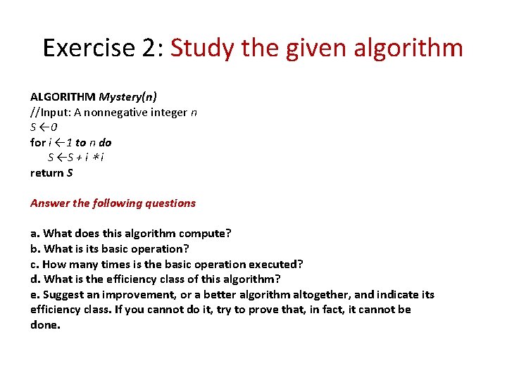 Exercise 2: Study the given algorithm ALGORITHM Mystery(n) //Input: A nonnegative integer n S