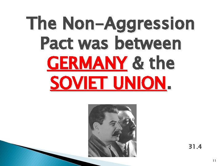 The Non-Aggression Pact was between GERMANY & the SOVIET UNION. 31. 4 11 