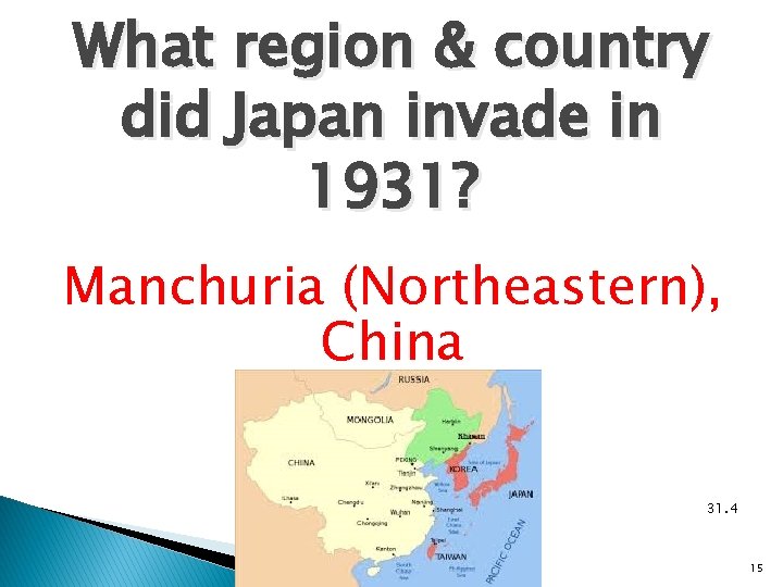 What region & country did Japan invade in 1931? Manchuria (Northeastern), China 31. 4 What region & country did Japan invade in 1931? Manchuria (Northeastern), China 31. 4