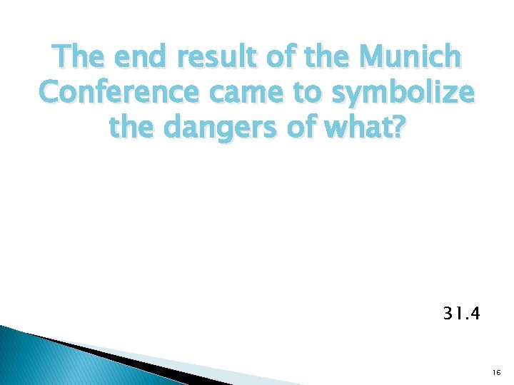 The end result of the Munich Conference came to symbolize the dangers of what?