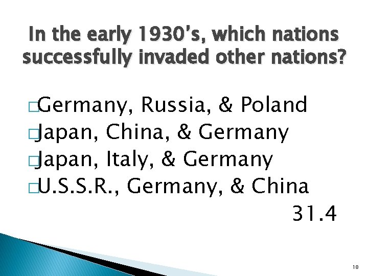 In the early 1930’s, which nations successfully invaded other nations? �Germany, Russia, & Poland