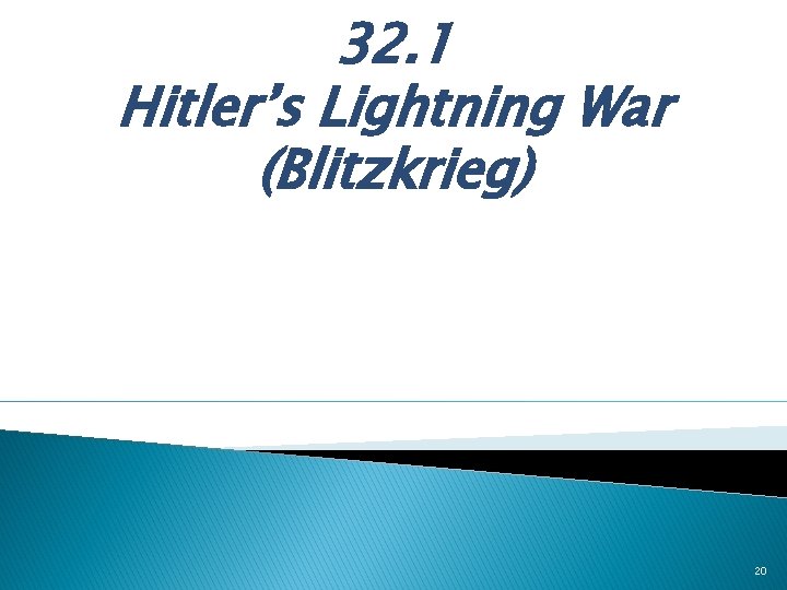 32. 1 Hitler’s Lightning War (Blitzkrieg) 20 