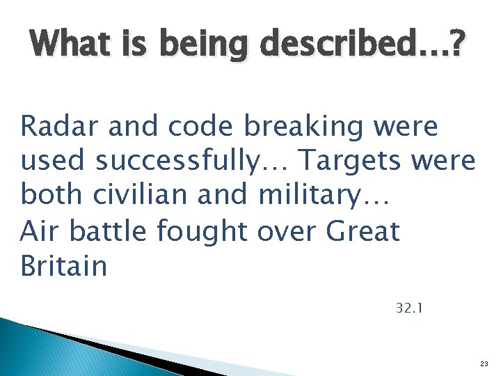 What is being described…? Radar and code breaking were used successfully… Targets were both What is being described…? Radar and code breaking were used successfully… Targets were both