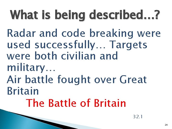 What is being described…? Radar and code breaking were used successfully… Targets were both