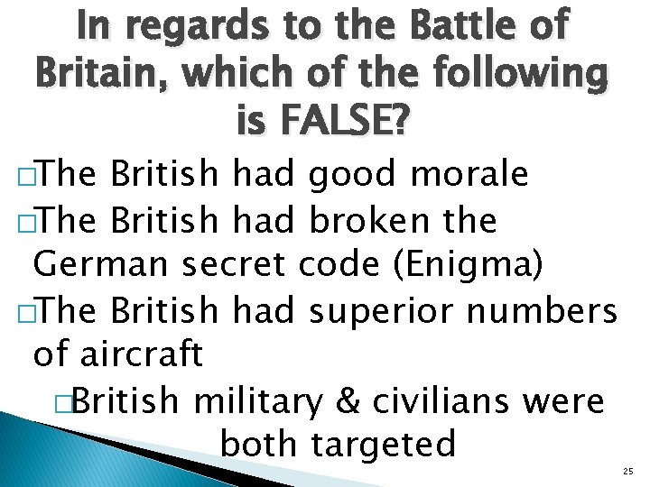 In regards to the Battle of Britain, which of the following is FALSE? �The