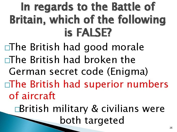 In regards to the Battle of Britain, which of the following is FALSE? �The