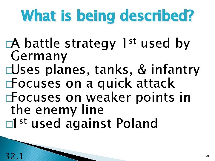 What is being described? �A battle strategy 1 st used by Germany �Uses planes,