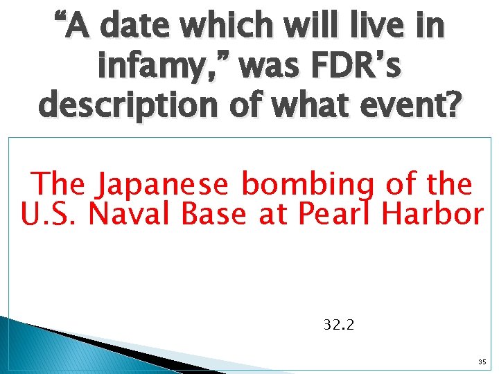 “A date which will live in infamy, ” was FDR’s description of what event?