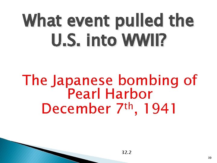 What event pulled the U. S. into WWII? The Japanese bombing of Pearl Harbor