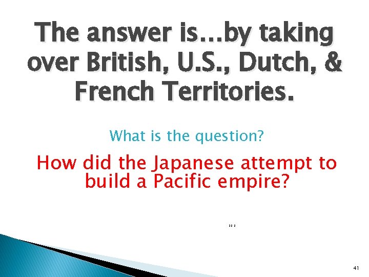 The answer is…by taking over British, U. S. , Dutch, & French Territories. What