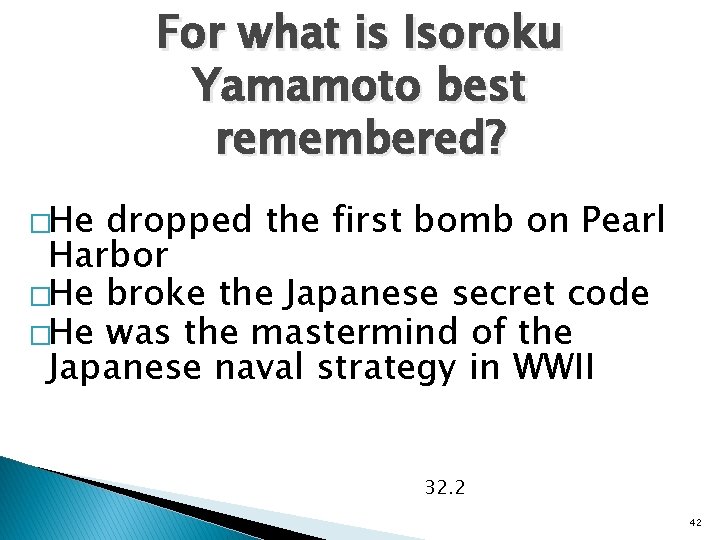 For what is Isoroku Yamamoto best remembered? �He dropped the first bomb on Pearl