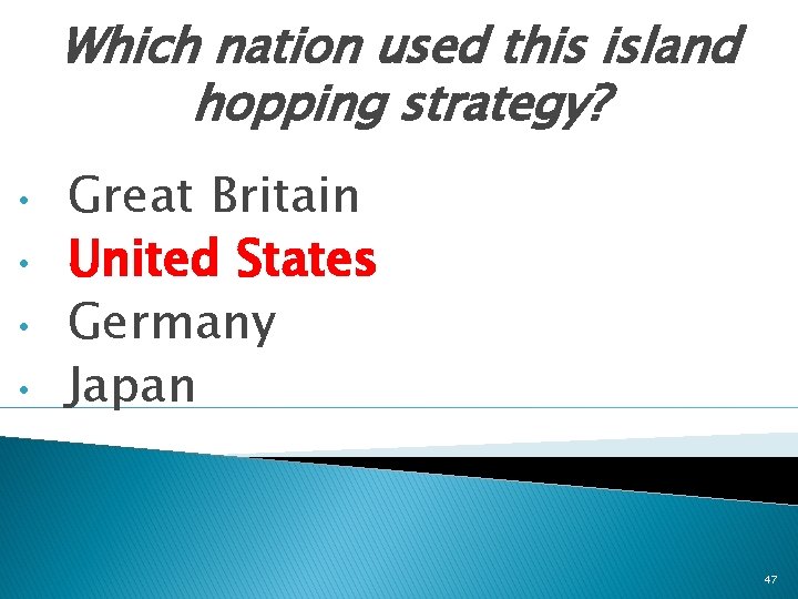 Which nation used this island hopping strategy? • • Great Britain United States Germany Which nation used this island hopping strategy? • • Great Britain United States Germany