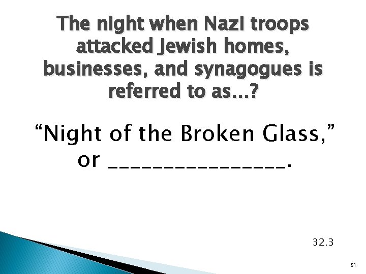 The night when Nazi troops attacked Jewish homes, businesses, and synagogues is referred to