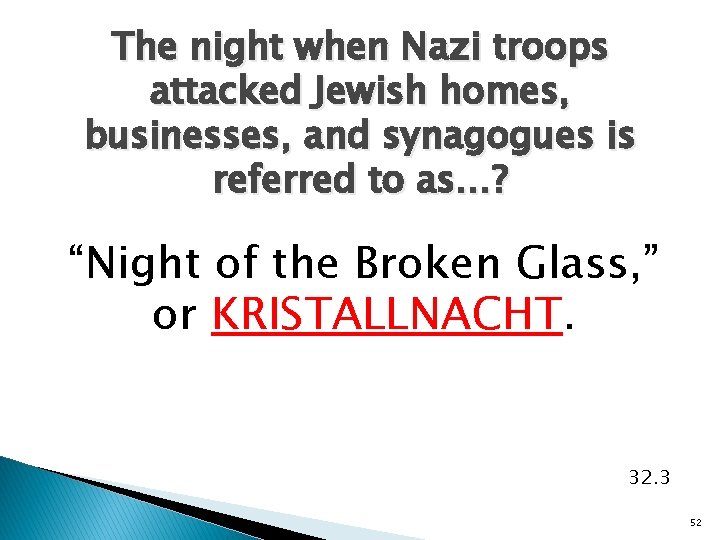 The night when Nazi troops attacked Jewish homes, businesses, and synagogues is referred to