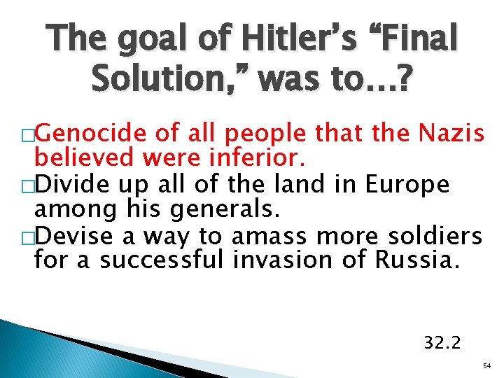 The goal of Hitler’s “Final Solution, ” was to…? �Genocide of all people that