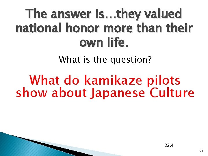 The answer is…they valued national honor more than their own life. What is the