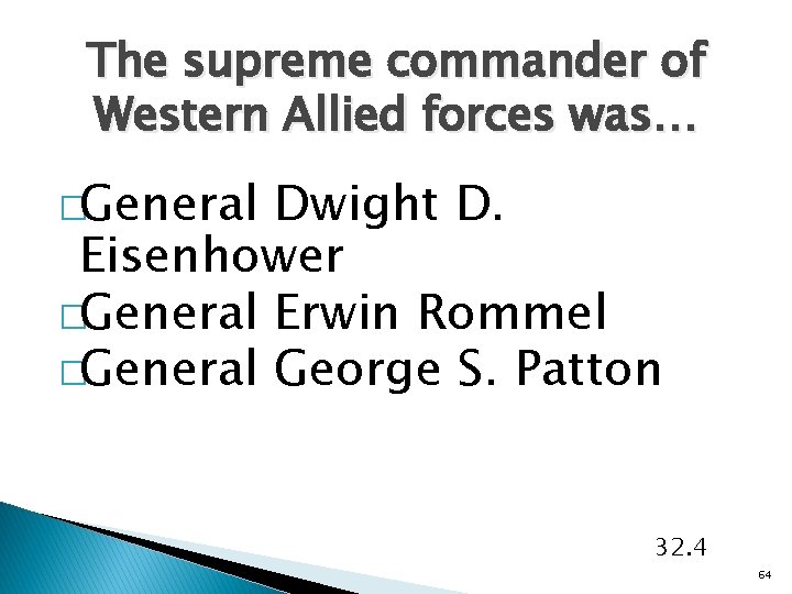 The supreme commander of Western Allied forces was… �General Dwight D. Eisenhower �General Erwin